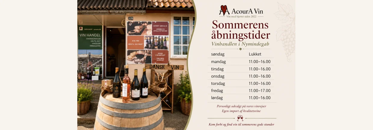 Sommerens �bningstider 2026 i AcourA Vins vinhandel i Nymindegab: mandag-torsdag 11.00-16.00, fredag 11.00-17.00, l�rdag 11.00-16.00 og s�ndag lukket. Vin med hjertet siden 2022, personligt udvalgt p� vinrejser og egen import af kvalitetsvine.